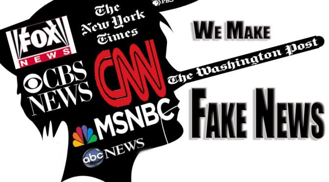The Truth about Fake News –  Here’s a Hint: It’s the Mainstream Media