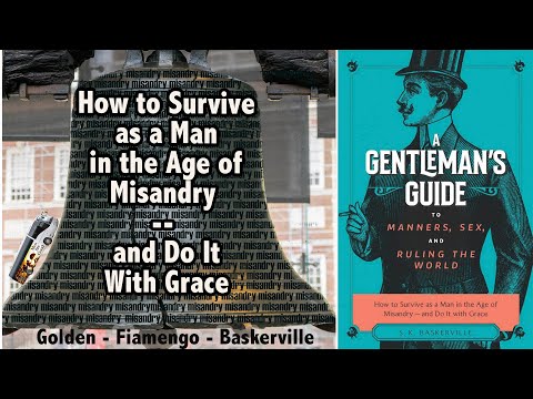 A Gentleman’s Guide to Manners, Sex, and Ruling the World: How to Survive in the Age of Misandry