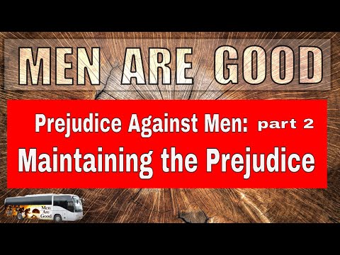 Psychology of Prejudice Against Men part 2  Maintaining the Prejudice
