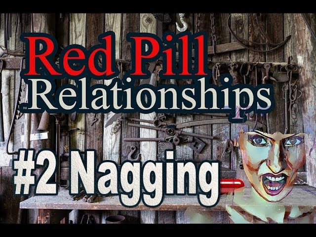 Red Pill Relationships #2 NAGGING