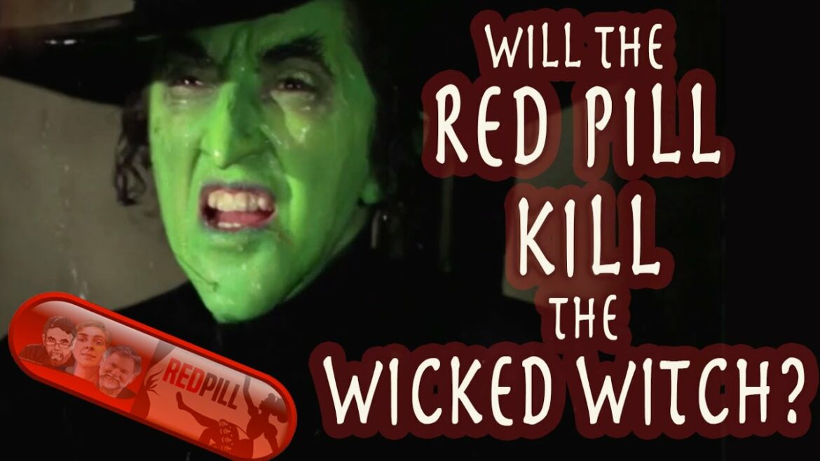 Will the Red Pill Kill the Wicked Witch?