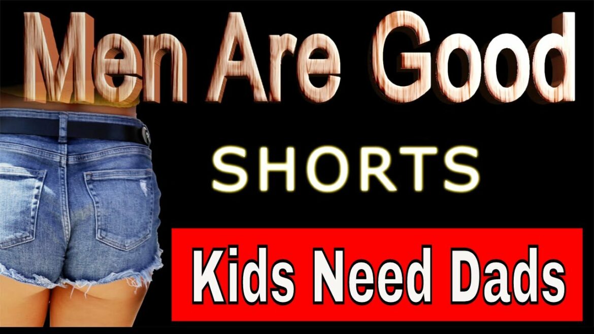 Kids Need Dads  —  Men Are Good Shorts