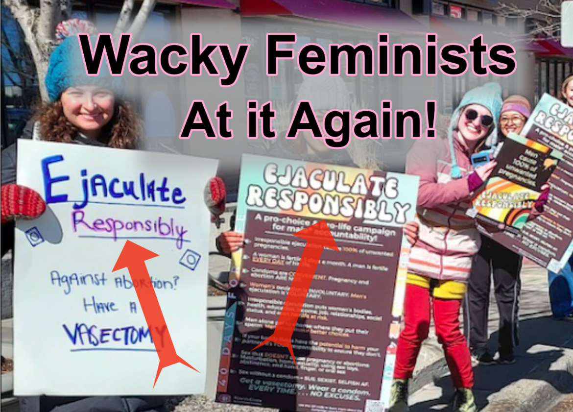 Those Wacky Feminists are at it Again!